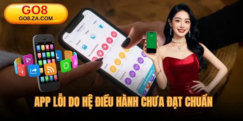 App không hoạt động do hệ điều hành chưa đạt chuẩn