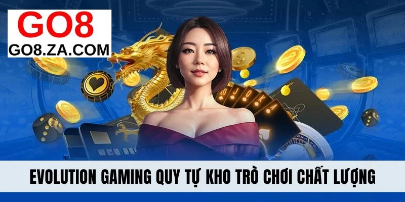 Evolution Gaming quy tự kho trò chơi chất lượng