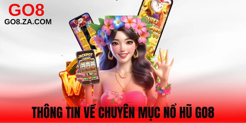 Đôi nét về sảnh nổ hũ Go8