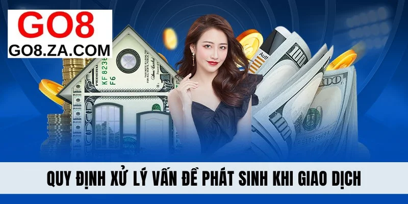 Quy định xử lý vấn đề phát sinh khi giao dịch