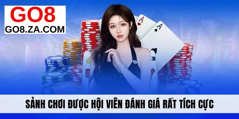 Sảnh chơi được hội viên đánh giá rất tích cực