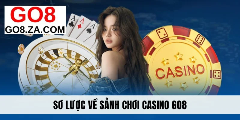 Sơ lược về sảnh chơi casino Go8