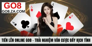 Tiến Lên Online Go8 - Trải Nghiệm Ván Cược Đầy Kịch Tính