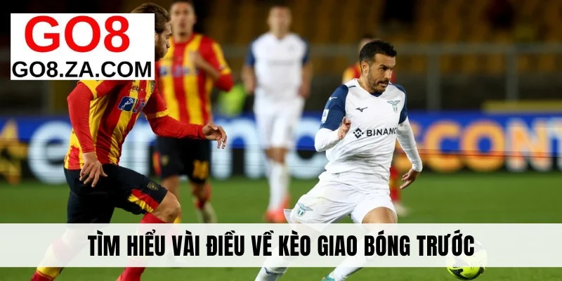 Tìm hiểu vài điều về kèo giao bóng trước